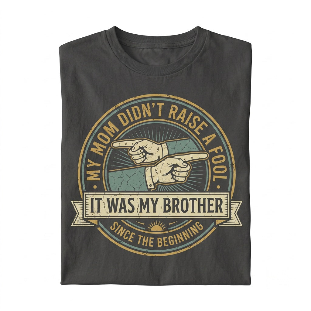 My Mom Didnt Raise A Fool Funny Sarcastic Sibling Quote Brother Humor Graphic Gift Unisex TShirt