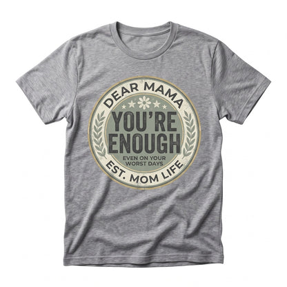 Dear Mama You Are Enough Mental Health Positivity Mothers Day Gift Graphic Unisex TShirt