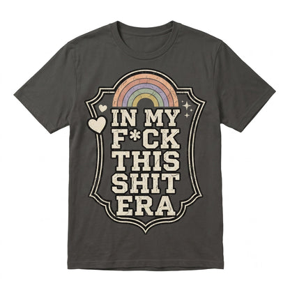 In My F This Shit Era Cute Funny Rainbow Cloud Introvert Snarky Sarcastic Novelty Graphic Humor Unisex TShirt