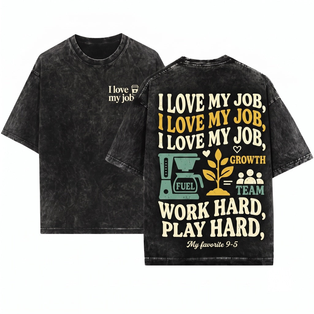 I Love My Job Funny Work Humor Graphic Coworker Gift Unisex Wash T-Shirt