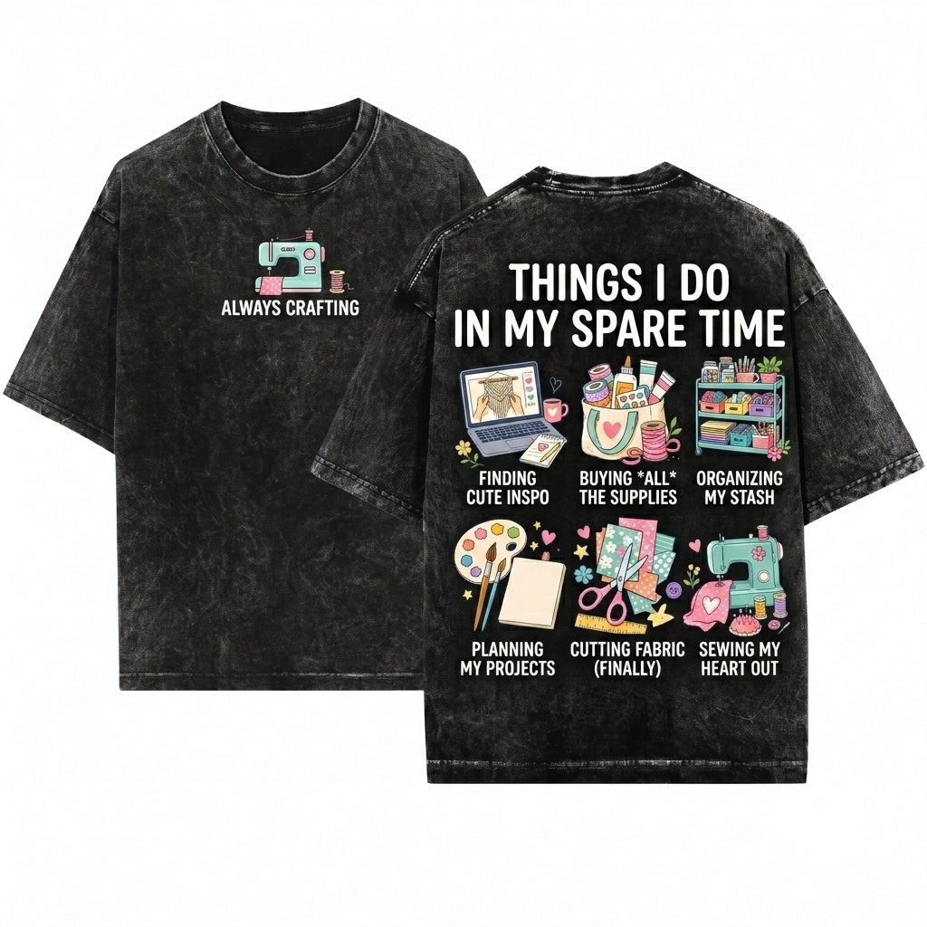 Things I Do In My Spare Time Craft Lover Creative Hobby Crafter Gift Idea Artist Apparel Top Unisex Wash T-Shirt