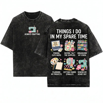 Things I Do In My Spare Time Craft Lover Creative Hobby Crafter Gift Idea Artist Apparel Top Unisex Wash T-Shirt