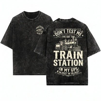 Dont Test Me Ive Got Train Stations In My GPS Railroad Humor Railfan Gift For Him Dad Unisex Wash T-Shirt