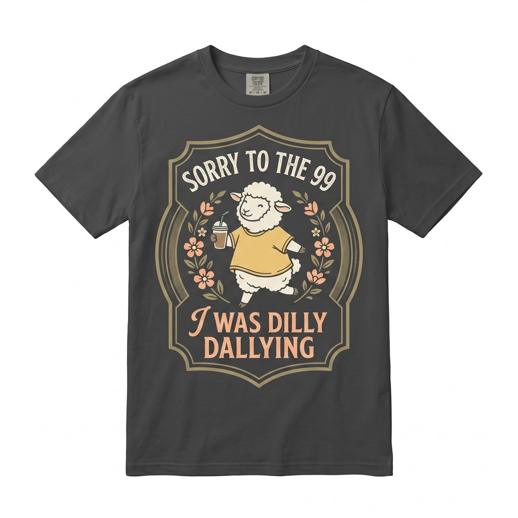 Sorry to The 99 I Was Dilly Dallying Funny Christian Sheep Faith Humor Gift for Women Men Unisex TShirt