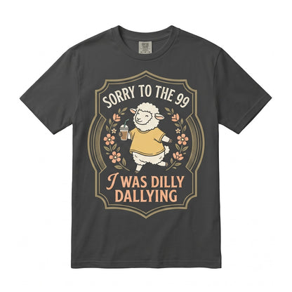 Sorry to The 99 I Was Dilly Dallying Funny Christian Sheep Faith Humor Gift for Women Men Unisex TShirt