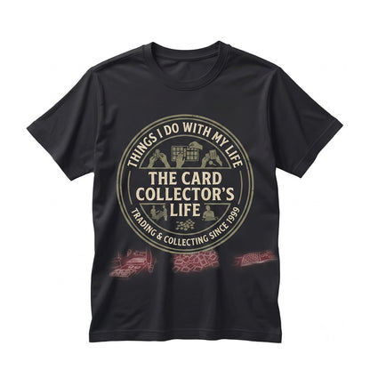 Funny Trading Card Collector Things I Do With My Life Enthusiast Gift For Him Her Unisex TShirt