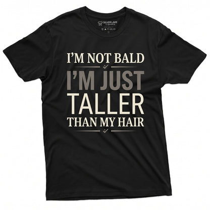 Im Not Bald Just Taller Than My Hair Funny Humorous Gag Gift For Men Dad Grandpa Uncle Unisex TShirt