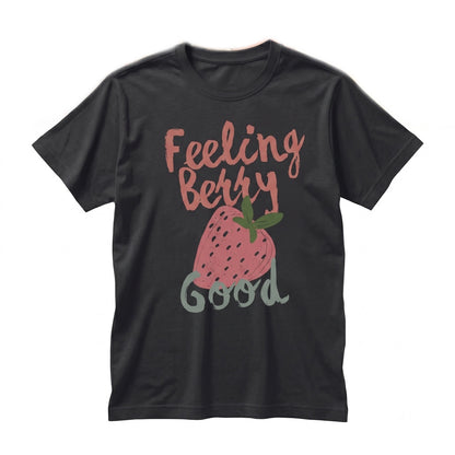 Feeling Berry Good Strawberry Graphic Fruit Cotton Top Unisex TShirt