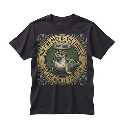 Dont Be Part of the Problem Funny Seal Art Ocean Animal Humor Lover Gift Unisex TShirt