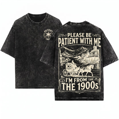 Please Be Patient With Me Im From 1900s Humorous Joke Novelty Gifts For Men Dad Grandpa Husband Unisex Wash T-Shirt
