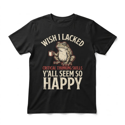 Wish I Lacked Critical Thinking Skills Apparel, Funny Sarcastic Quote Top, Overthinker Gift, Frog Meme Graphic Unisex TShirt