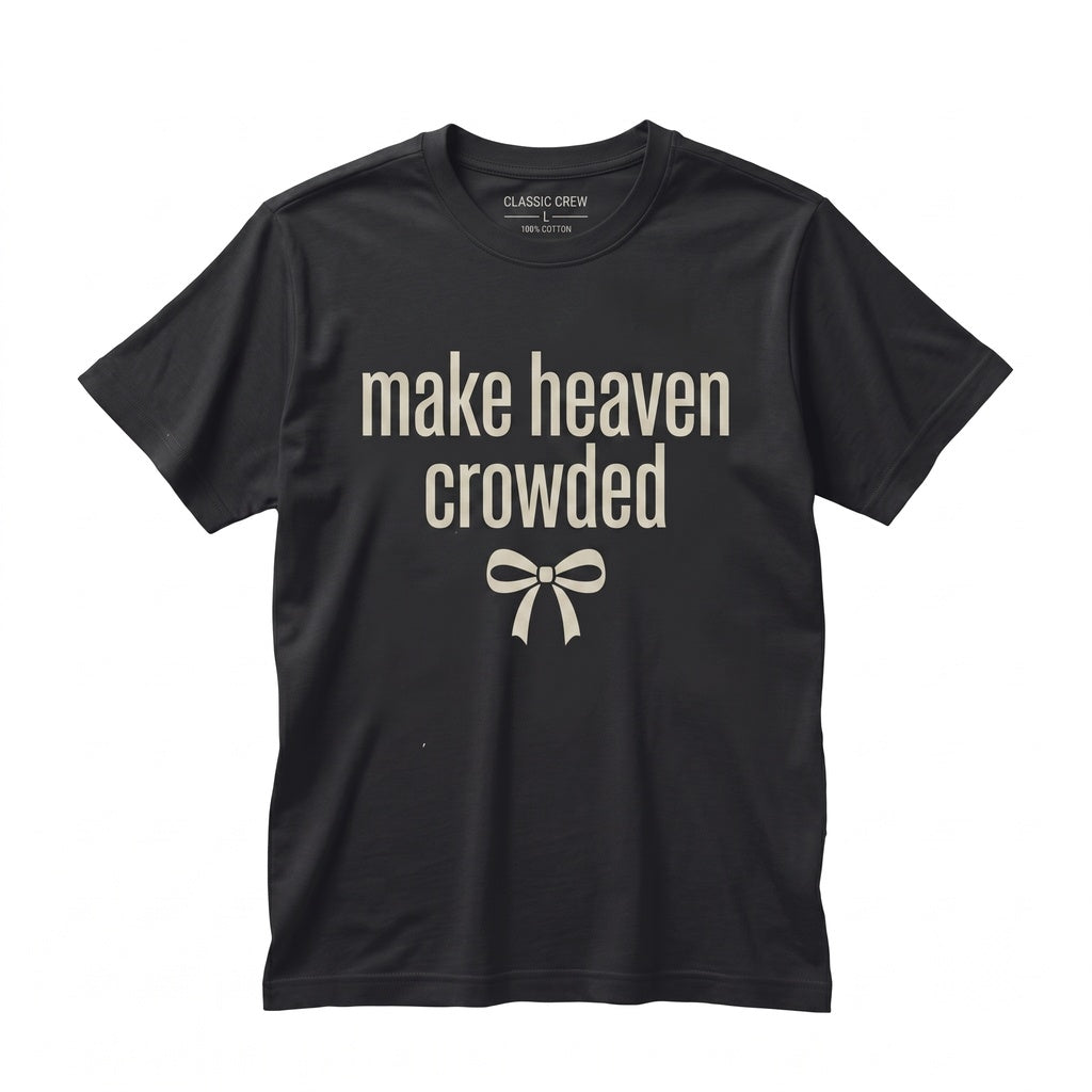 Make Heaven Crowded Christian Faith Bible Verse Religious Long Sleeve Graphic Unisex TShirt