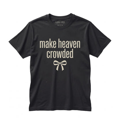 Make Heaven Crowded Christian Faith Bible Verse Religious Long Sleeve Graphic Unisex TShirt