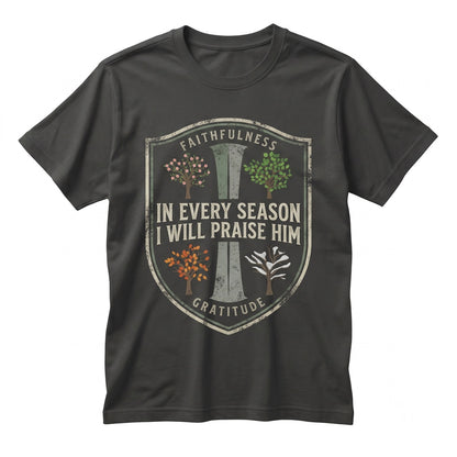 In Every Season I Will Praise Him Christian Faith Bible Verse Religious Graphic Crewneck Unisex TShirt