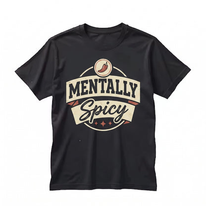 Mentally Spicy Retro Sarcastic Humor Health Awareness Graphic Novelty Quote Unisex TShirt