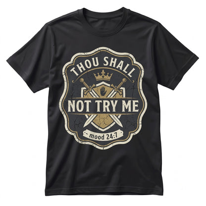 Thou Shall Not Try Me Sarcastic Mood 247 Humorous Saying Graphic Novelty Birthday Gift Unisex TShirt