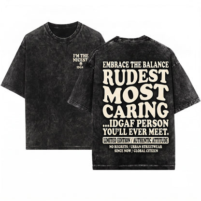 Im the Nicest Rudest Most Caring IDGAF Funny Sarcastic Quote Unisex Wash T-Shirt