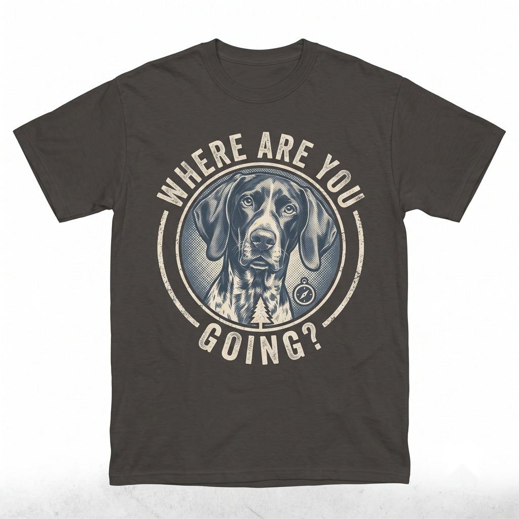 Where Are You Going Funny German Shorthaired Pointer Dog Lover Graphic Unisex TShirt