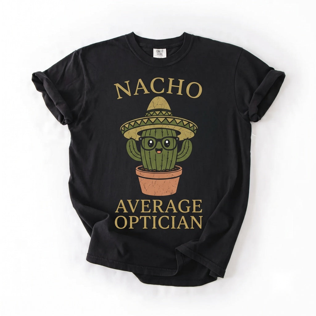 Nacho Average Optician Funny Cinco de Mayo Mexican Fiesta Eye Care Graphic Unisex TShirt