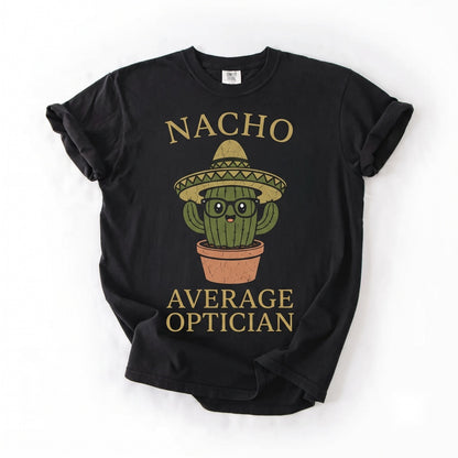 Nacho Average Optician Funny Cinco de Mayo Mexican Fiesta Eye Care Graphic Unisex TShirt