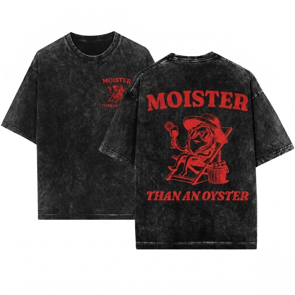 Moister Than An Oyster Retro Funny Graphic Humor Cool Gift Idea Trendy Casual Apparel Unisex Wash T-Shirt