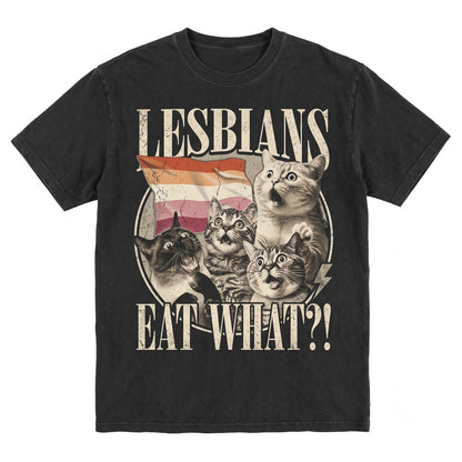 Lesbians Eat What Funny Feline Graphic LGBTQ Pride Sarcastic Novelty Apparel Unisex TShirt
