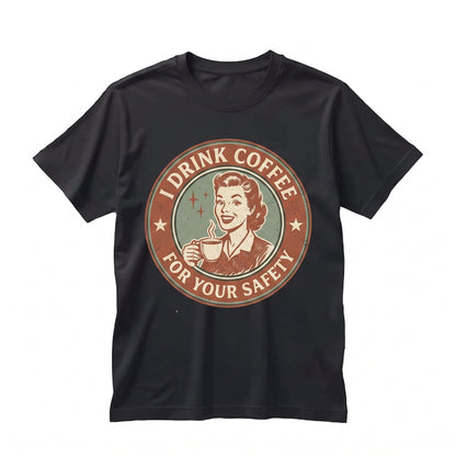 Coffee For Your Safety Retro Sarcastic Graphic Humor Lover Gift Apparel Unisex TShirt