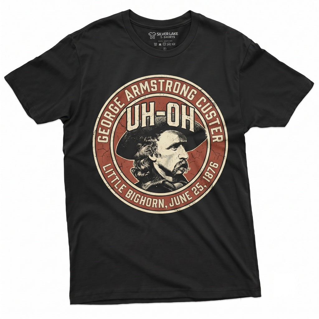 George Armstrong Custer Graphic Funny Uh Oh American History Teacher Gifts Unisex TShirt