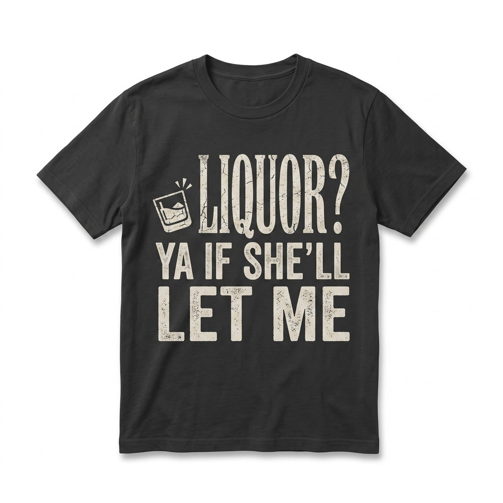 Liquor Yeah If Shell Let Me Funny Adult Humor Meme Vibe Party Drinking Joke Gift for Men Graphic Apparel Unisex TShirt