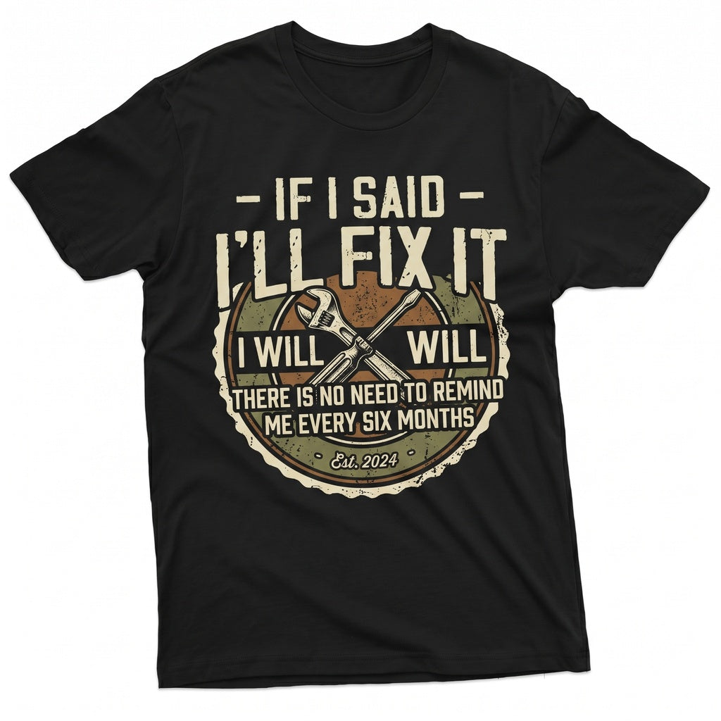 If I Said Ill Fix It Funny Handyman Repairman Mechanic DIY Home Improvement Fathers Day Dad Gift Unisex TShirt