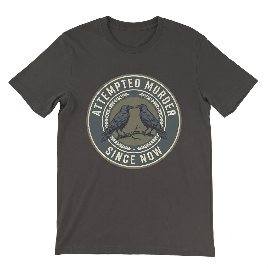 Funny Attempted Murder Crow Raven Pun Dark Humor Birdwatcher Novelty Graphic Unisex TShirt