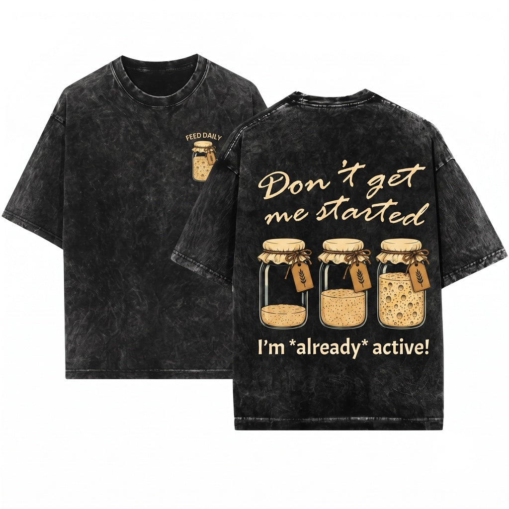 Funny Sourdough Mama Baker Bread Lover Dont Get Me Started Graphic Gift Unisex Wash T-Shirt
