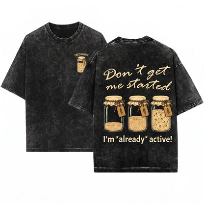 Funny Sourdough Mama Baker Bread Lover Dont Get Me Started Graphic Gift Unisex Wash T-Shirt