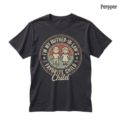 I’m My Mother-in-Law’s Favorite Child Funny Sarcastic Family Novelty Gift Apparel Unisex TShirt