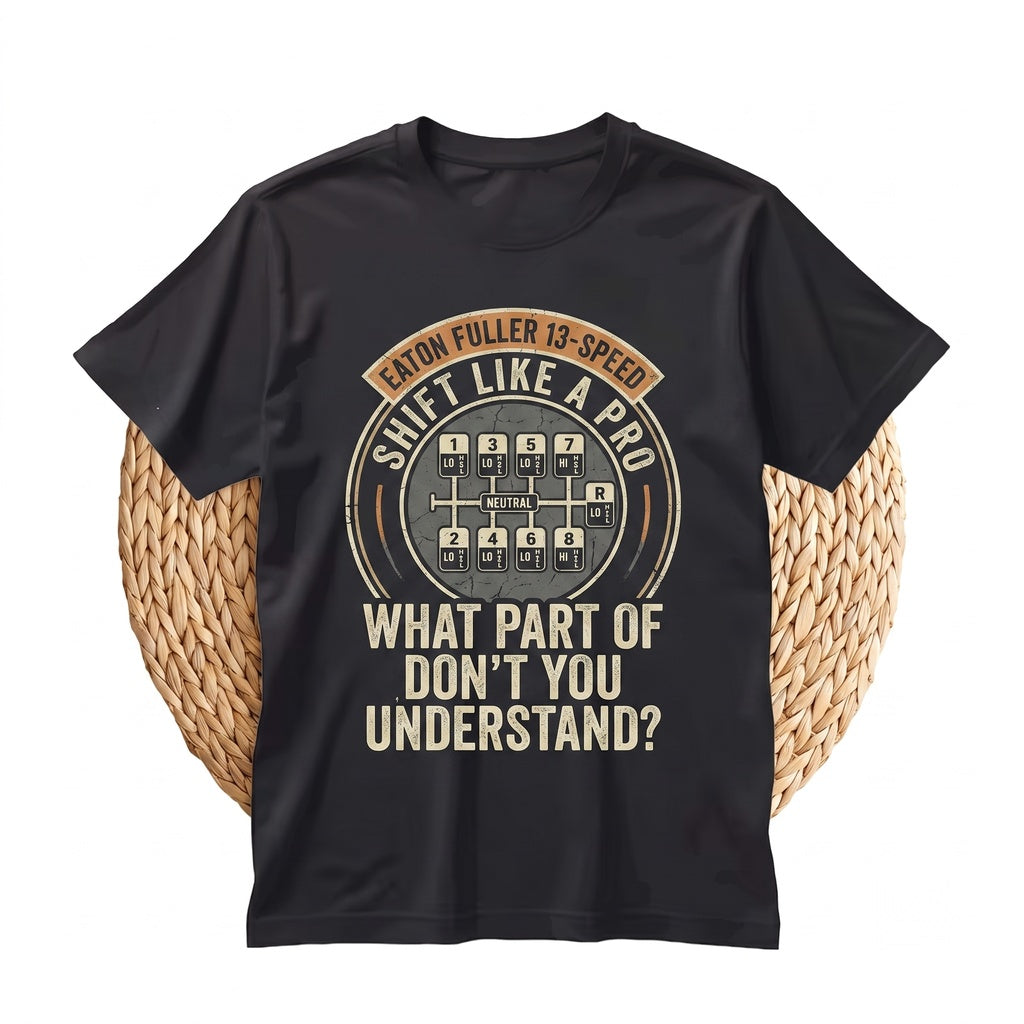 Funny What Part Of This Dont You Understand Trucker Gear Shift Diagram Semi Driver Gift Unisex TShirt