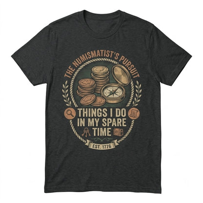 Coin Collector Numismatist Gift Things I Do In My Spare Time Retro Vintage Graphic Unisex TShirt