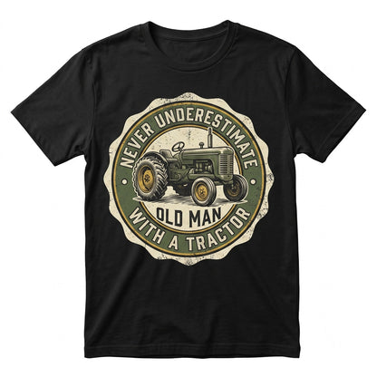 Never Underestimate an Old Man with a Tractor Funny Farmer Humor Gift, Country Life Graphic Apparel, Farming Dad Unisex TShirt