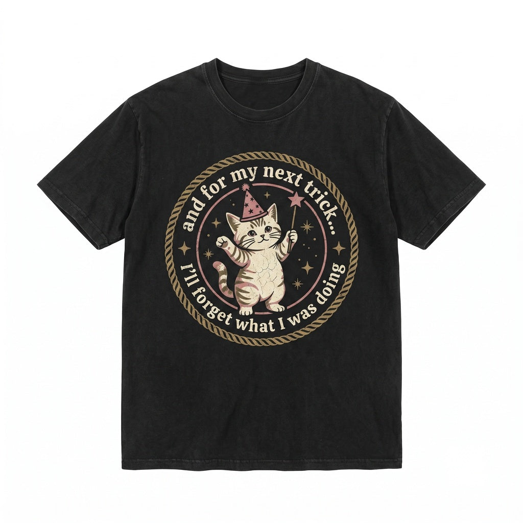 And for My Next Trick I’ll Forget What I Was Doing Funny Cat ADHD Humor Novelty Feline Lover Graphic Unisex TShirt
