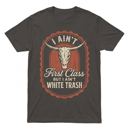 I Aint First Class But White Trash Country Music Lovers Gift Graphic Southern Unisex TShirt