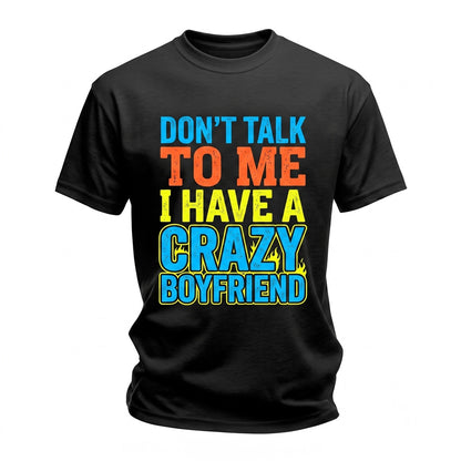 Dont Talk To Me I Have A Crazy Boyfriend Funny Girlfriend Quote Viral Relationship Graphic Unisex TShirt