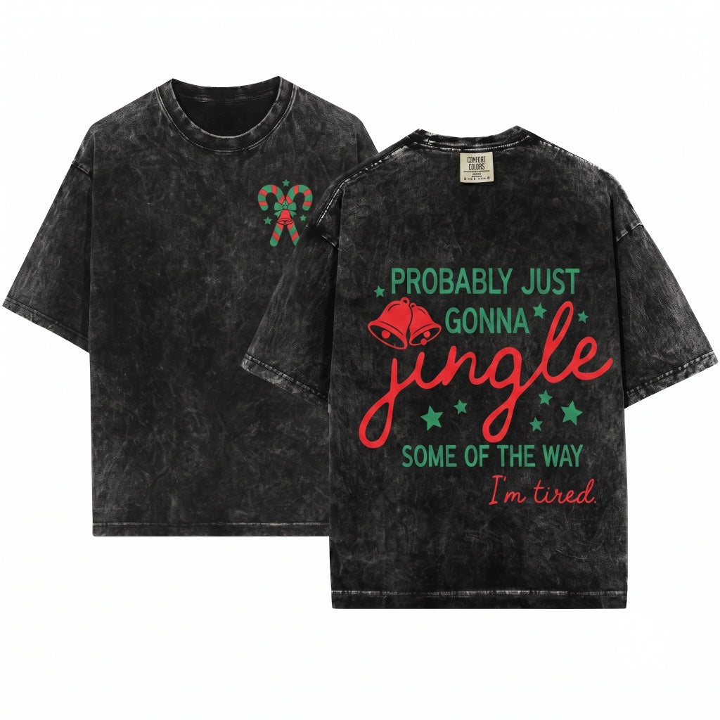 Funny Merry Christmas Holiday Quote Probably Just Gonna Jingle Some Of The Way Im Tired Unisex Wash T-Shirt