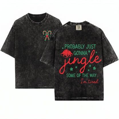 Funny Merry Christmas Holiday Quote Probably Just Gonna Jingle Some Of The Way Im Tired Unisex Wash T-Shirt