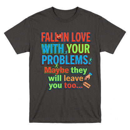 Fall In Love With Problems Sarcastic Dark Humor Back Print Quote Unisex TShirt