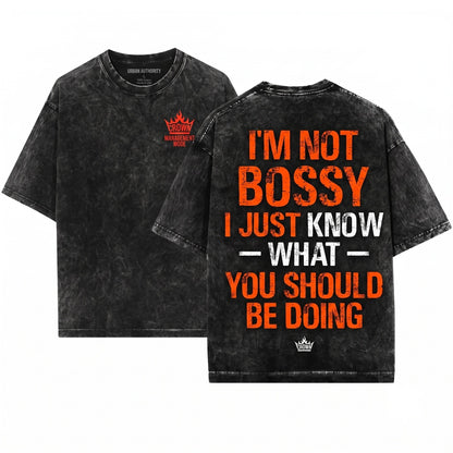 Sarcastic Im Not Bossy Just Know What You Should Be Doing Humorous Gag Birthday Present For Women Men Coworker Unisex Wash T-Shirt