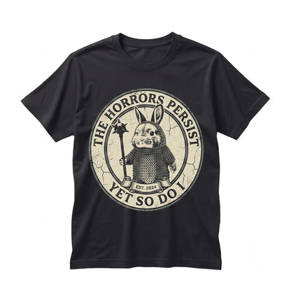 The Horrors Persist But So Do I Cute Bunny Sarcastic Meme Funny Mental Health Feral Deadly Unisex TShirt
