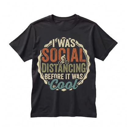 Funny I Was Social Distancing Before It Cool Mountain Bicycle Cyclist Rider Graphic Gift Unisex TShirt