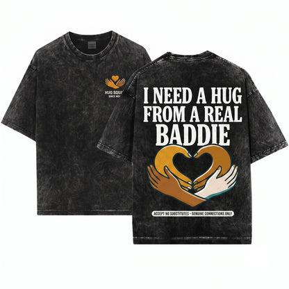 I Need A Hug From Baddie Funny Meme Sarcastic Graphic Trendy Streetwear Top Viral Quote Gift Unisex Wash T-Shirt