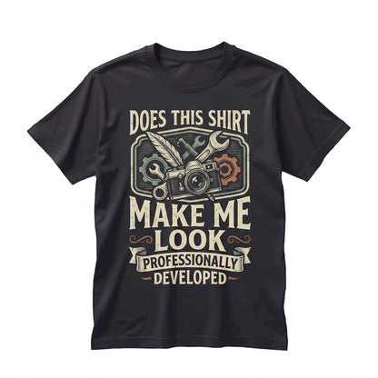 Does This Make Me Look Professionally Developed Funny Office Coworker Gift Corporate Humor Work Unisex TShirt