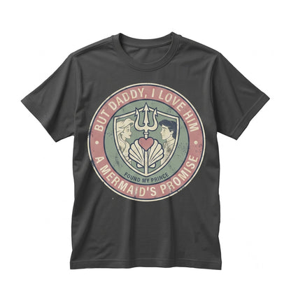 Ariel Princess & Eric Prince Mermaid Graphic Top, But Daddy I Love Him Quote Vintage Theme Park Vacation Gifts Unisex TShirt