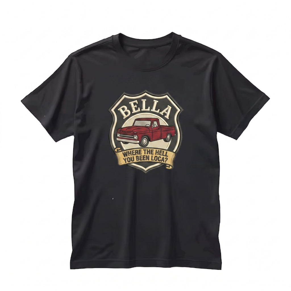 Bella Where You Been Loca Meme Quote Embroidered Cotton True To Size Unisex TShirt